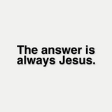 The Answer is Always Jesus Decal