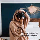 The Answer is Always Jesus Decal